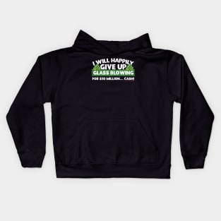 I Will Happily Give Up Glass Blowing Kids Hoodie